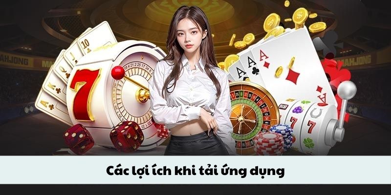 Các lợi ích khi tải ứng dụng