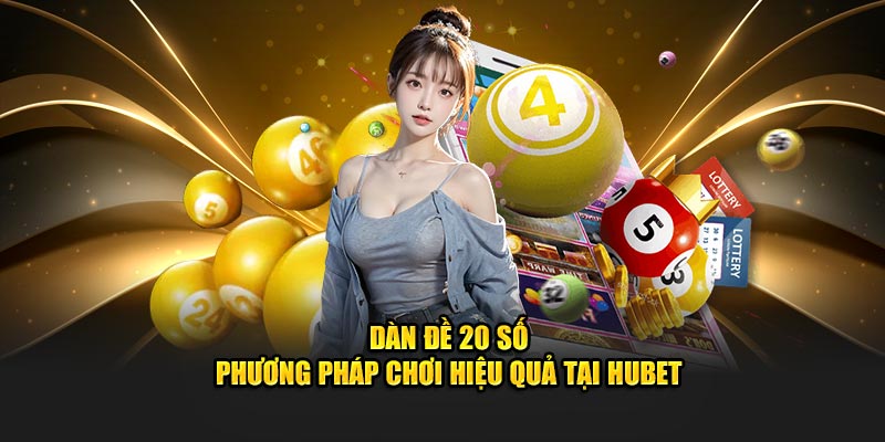 Meta: Dàn đề 20 số là phương pháp chơi hiệu quả giúp gia tăng cơ hội chiến thắng trong các trò chơi lô đề và đừng bỏ lỡ cơ hội thay đổi vận may tại Hubet.