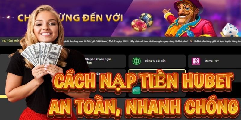 Từng bước nạp tiền Hubet bằng thẻ cào đơn giản cho người mới