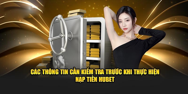 Các điểm nên biết khi nạp tiền Hubet của hội viên