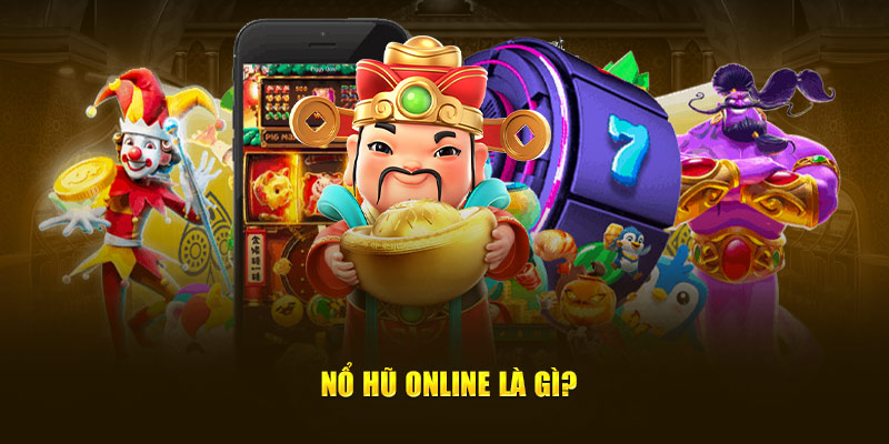 Nổ hũ online là gì? 