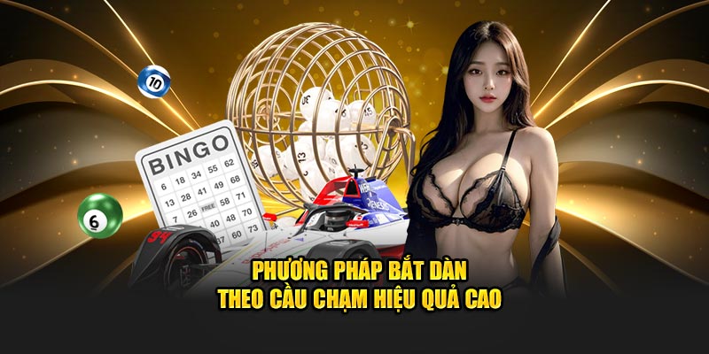 Phương pháp bắt dàn theo cầu chạm hiệu quả cao