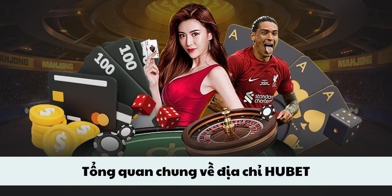 Tổng quan chung về địa chỉ HUBET