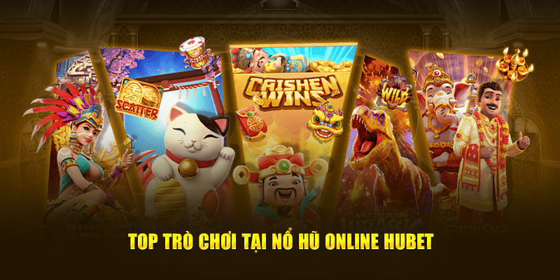 Top trò chơi tại nổ hũ online Hubet